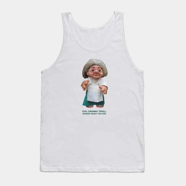 Evil Granny Troll Knows What You Did Tank Top by TimeTravellers